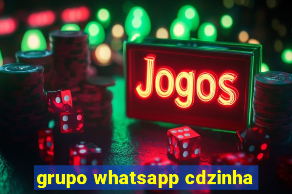 grupo whatsapp cdzinha